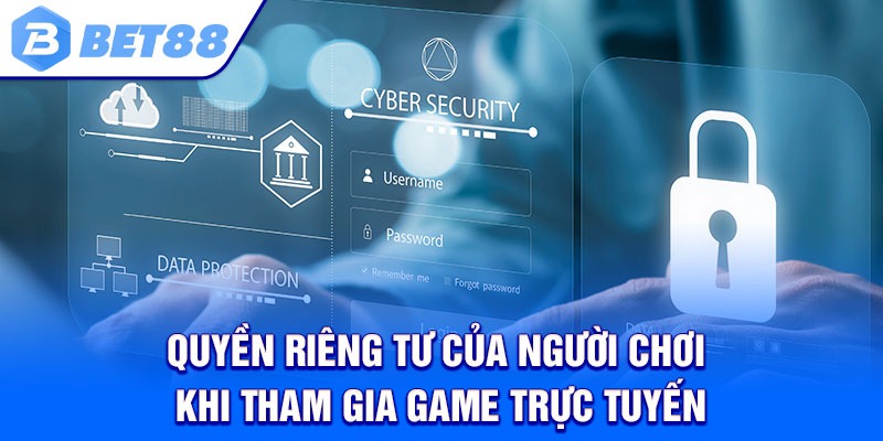 Quyền Riêng Tư Của Người Chơi Khi Tham gia Game Trực Tuyến