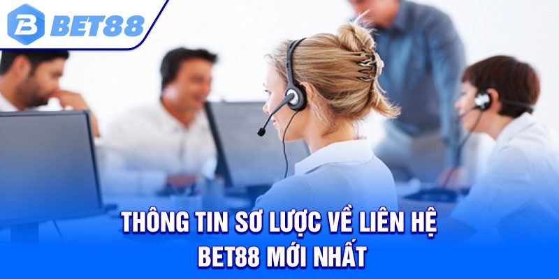 Thông Tin Sơ Lược Về Liên Hệ Bet88 Mới Nhất