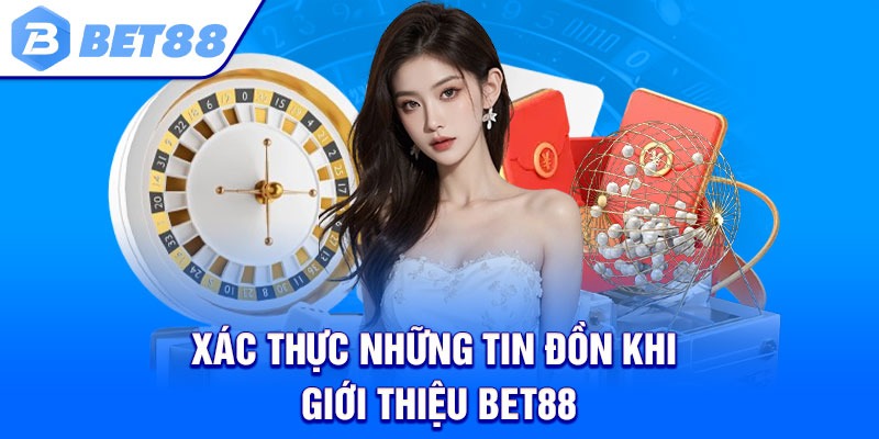 Xác thực những tin đồn khi giới thiệu Bet88