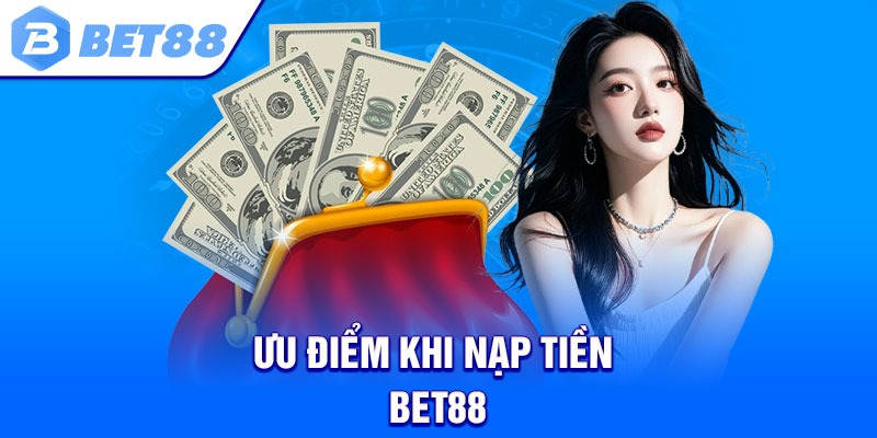 Ưu điểm khi nạp tiền Bet88