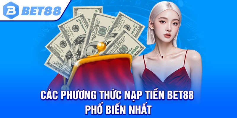 Các phương thức nạp tiền Bet88 phổ biến nhất