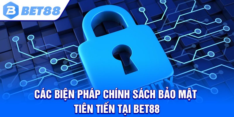 Các biện pháp chính sách bảo mật tiên tiến tại Bet88