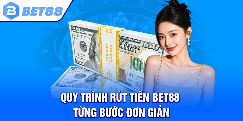 Quy trình rút tiền Bet88 từng bước đơn giản