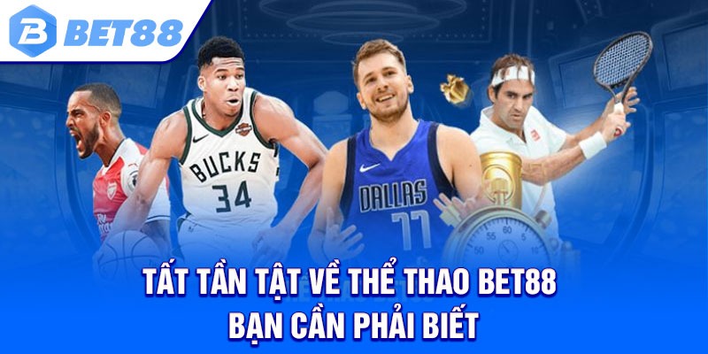 Tất tần tật về thể thao Bet88 bạn cần phải biết