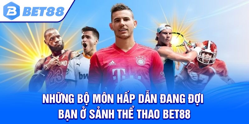 Những bộ môn hấp dẫn đang đợi bạn ở sảnh thể thao bet88