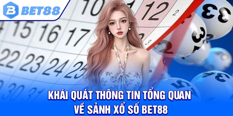 Khái quát thông tin tổng quan về sảnh xổ số Bet88