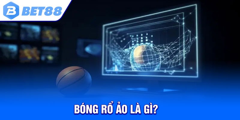 Bóng rổ ảo là gì?