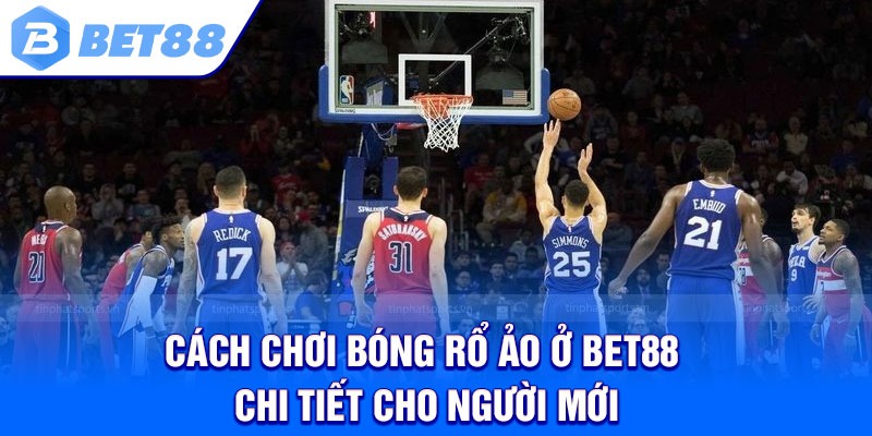 Cách chơi Bóng rổ ảo ở Bet88 chi tiết cho người mới