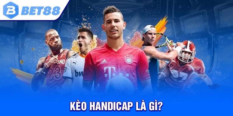 Kèo Handicap là gì?