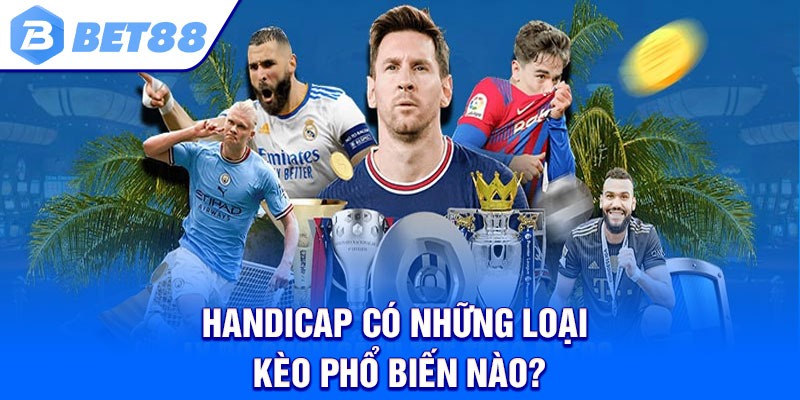 Handicap có những loại kèo phổ biến nào?