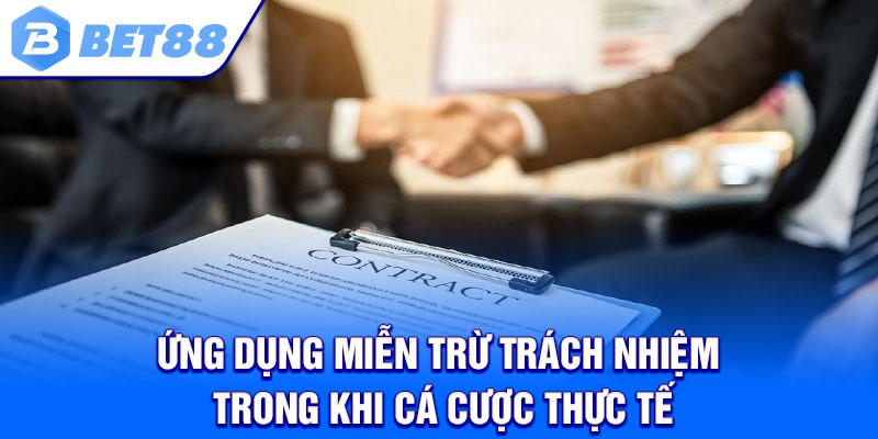 Ứng Dụng Miễn Trừ Trách Nhiệm Trong Khi Cá Cược Thực Tế