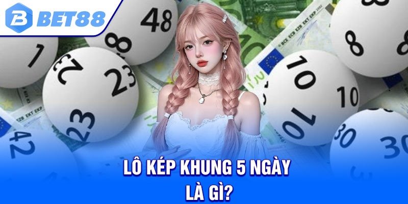 Lô kép khung 5 ngày là gì?