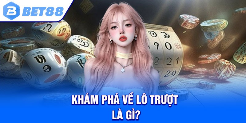 Khám phá về lô trượt là gì?